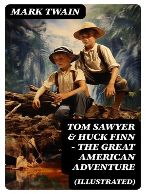 cover image of Tom Sawyer & Huck Finn – the Great American Adventure (Illustrated)